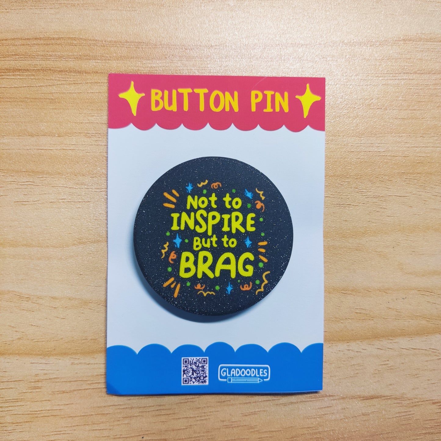 "Not to Inspire but to Brag" Button Pin (Glitter) | 1.75 Inches