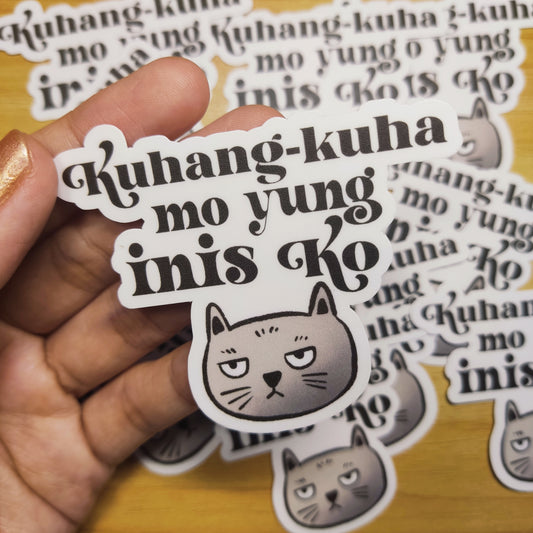 "Kuhang-kuha mo yung inis ko" Sticker