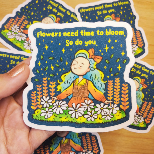 "Flowers Need Time to Bloom so Do You" Sticker