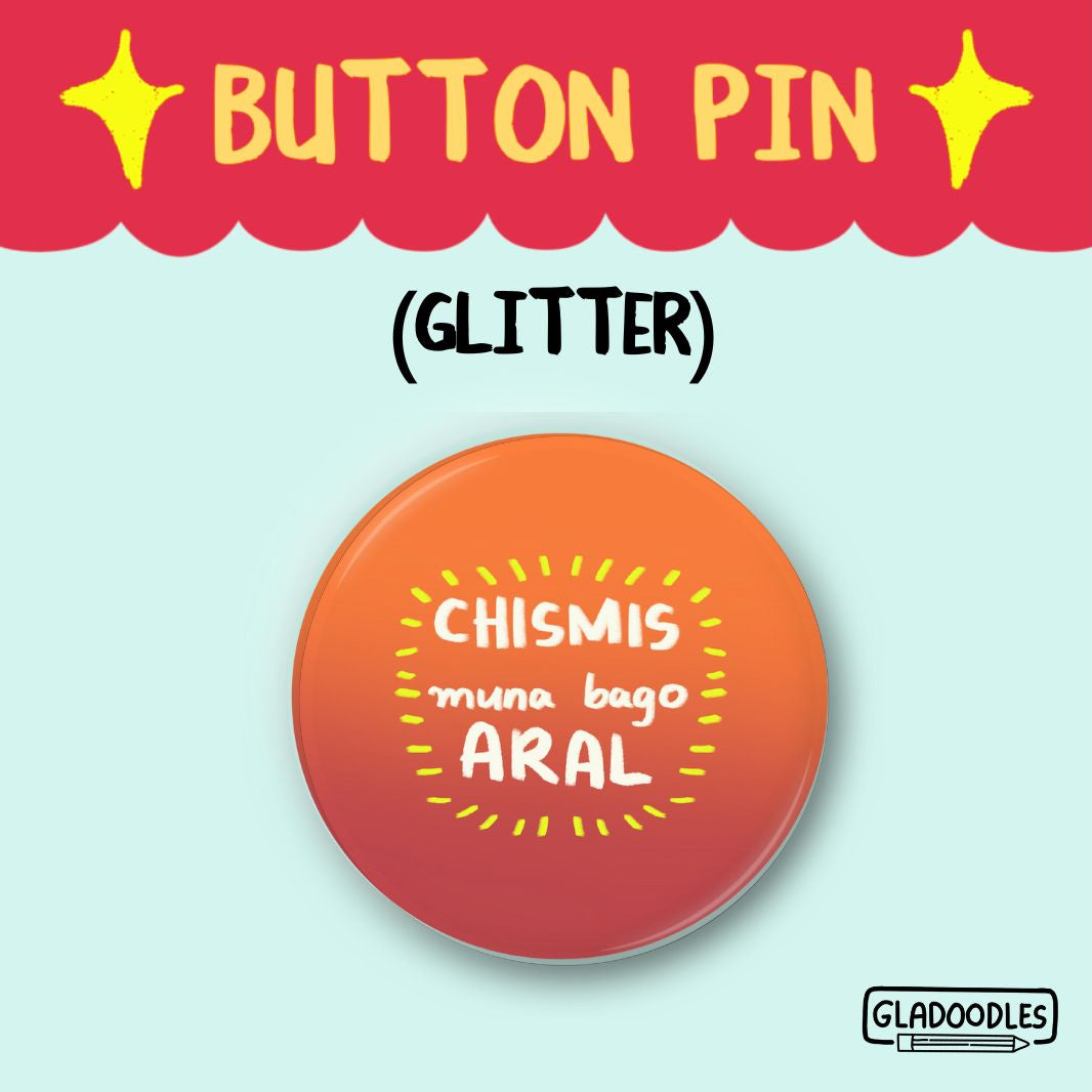 Chismis Muna Bago Aral Button Pin (Glitter) | 1.75 Inches