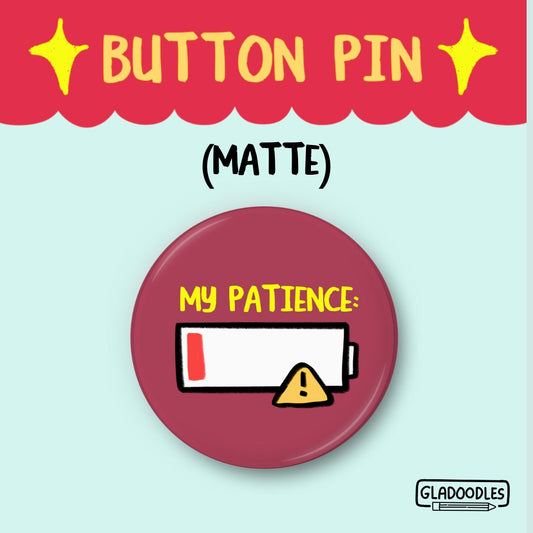 My Patience: Button Pin (Matte) | 1.75 Inches