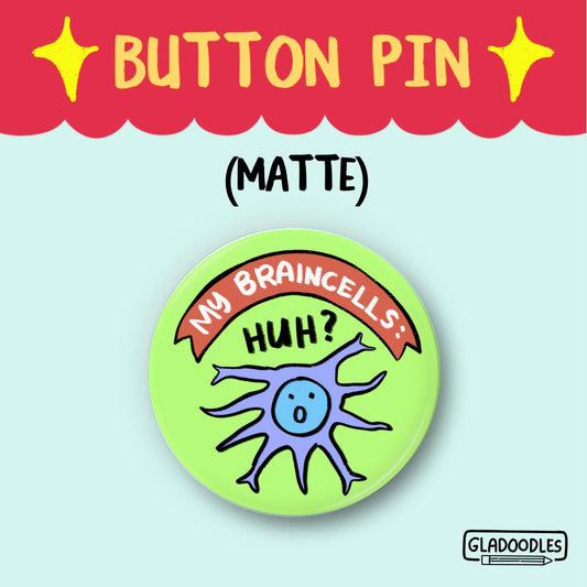 My Braincells: Huh? Button Pin (Matte) | 1.75 Inches