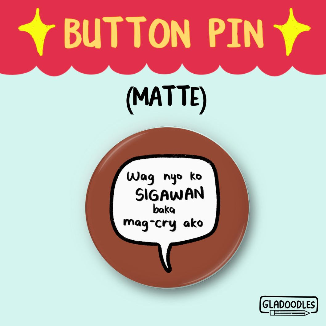 Wag nyo kong sigawan baka mag-cry ako  Button Pin (Matte) | 1.75 Inches