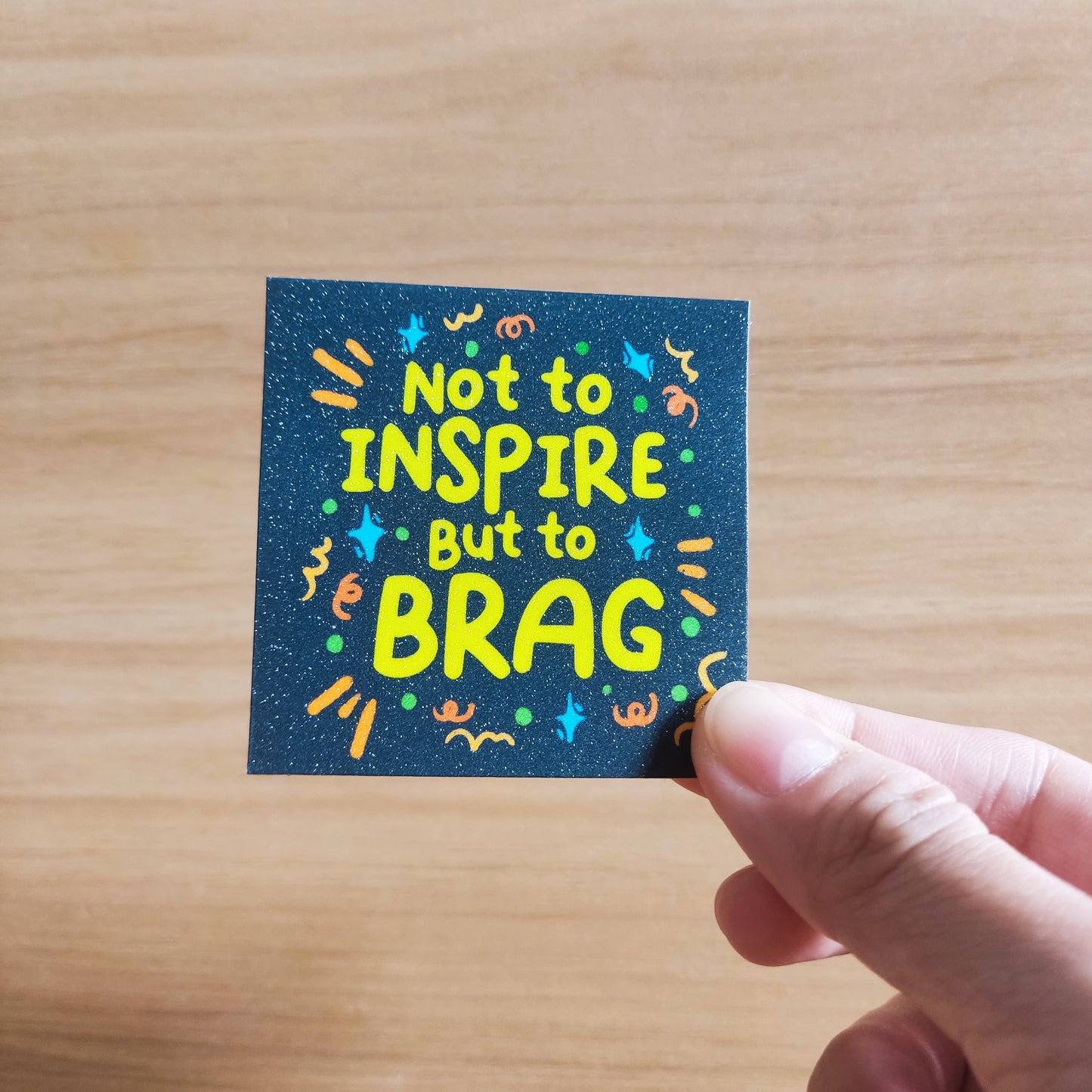 "Not to Inspire but to BRAG" Sticker