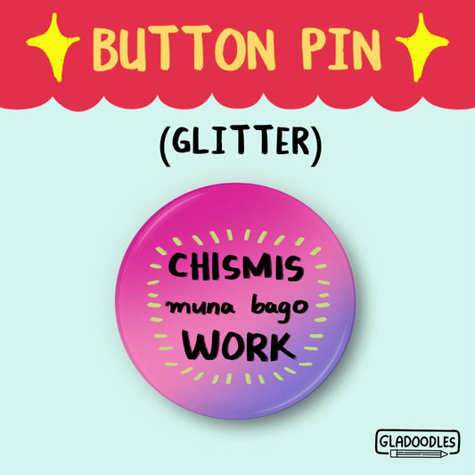 Button pin with text 'CHISMIS muna bago WORK' on a gradient pink to purple background, branded by Gladoodles.