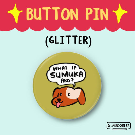What if sumuka ako? Button Pin (Glitter) | 1.75 Inches