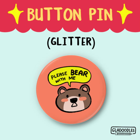 Please BEAR with me Button Pin (Glitter) | 1.75 Inches