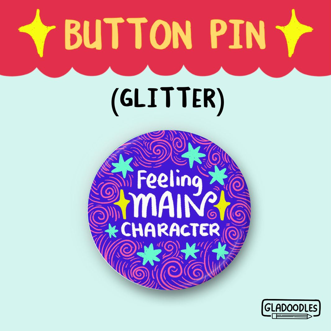 Feeling Main Character Button Pin (Glitter)  | 1.75 Inches