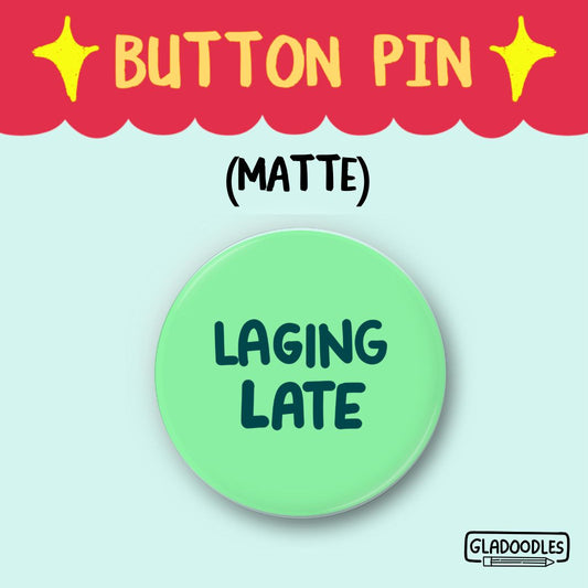 Laging Late Button Pin (Matte)  | 1.75 Inches