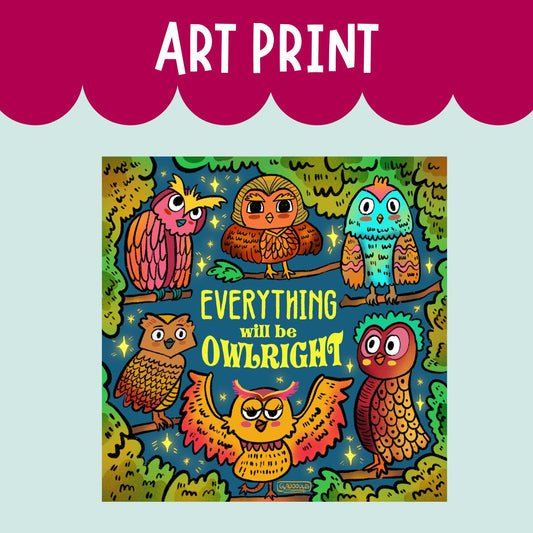 "Everything will be OWLright" ART PRINT