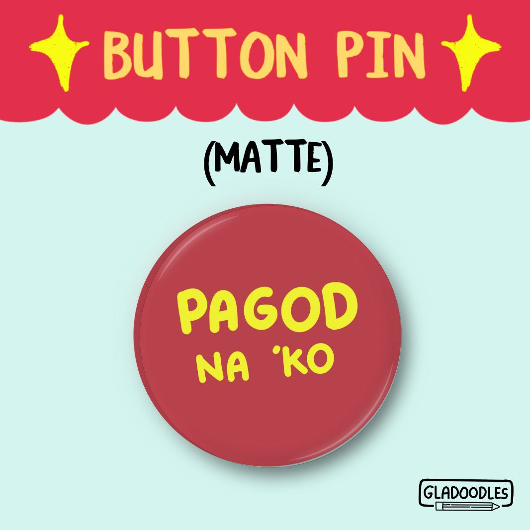 Pagod na 'ko Button Pin (Matte) | 1.75 Inches