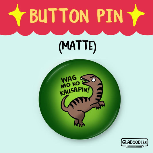 Wag mo kong kausapin! Button Pin (Matte) | 1.75 Inches