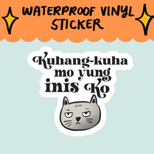 "Kuhang-kuha mo yung inis ko" Sticker