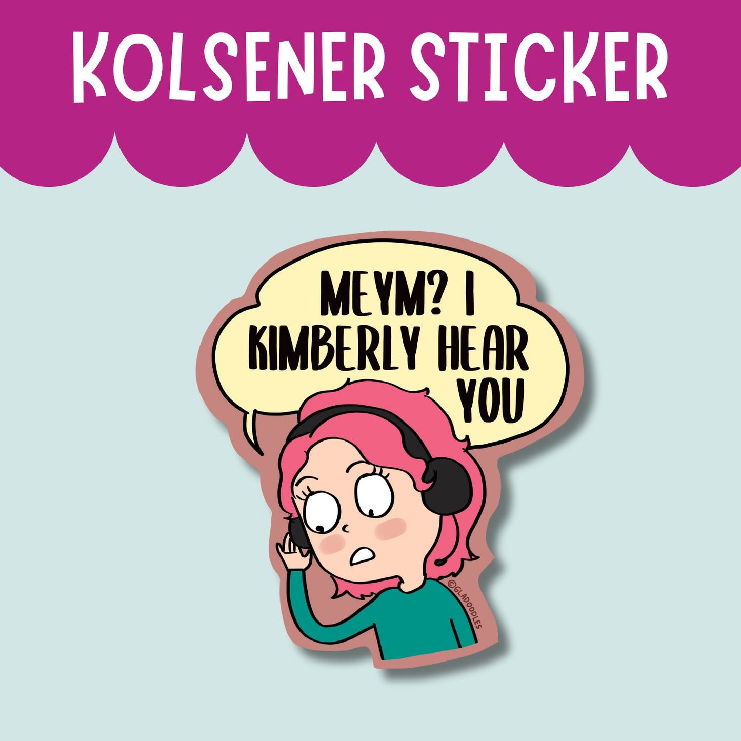 Kolsener Sticker - "Meym I kimberly hear you"